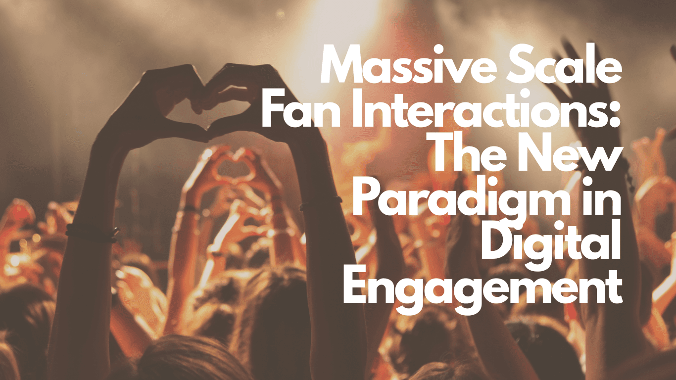 Massive Scale Fan Interactions: The New Paradigm in Digital Engagement